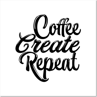 Coffee, create, repeat Posters and Art